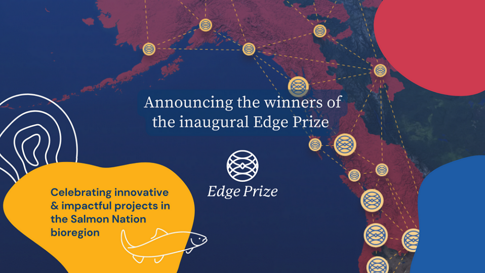 Announcing the Winners and Special Honorees for The Edge Prize 2023: Weaving a Bioregional Fabric in the Edges of Salmon Nation